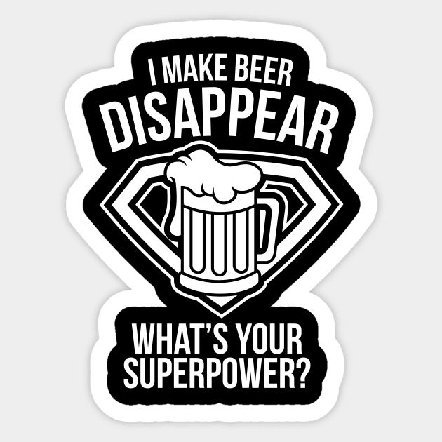 I Make Beer Disappear What's Your Superpower - Beer Lover Sticker by fromherotozero